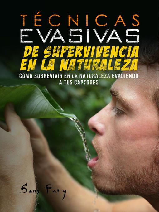 Title details for Técnicas Evasivas de Supervivencia en la Naturaleza by Sam Fury - Available